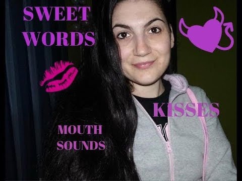 ASMR Sweet words,Kisses,Mouth Sounds