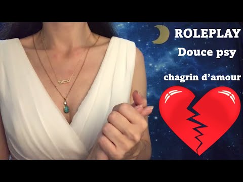 ASMR * ROLEPLAY Douce psy * chagrin d'amour