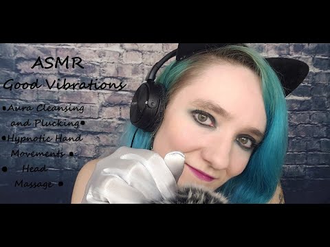~ASMR Good Vibrations~ (aura cleansing and plucking, hypnotic hand movements)