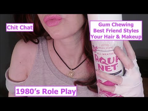 ASMR Gum Chewing 1980's Role Play. Best Friend Does Your Hair & Makeup.